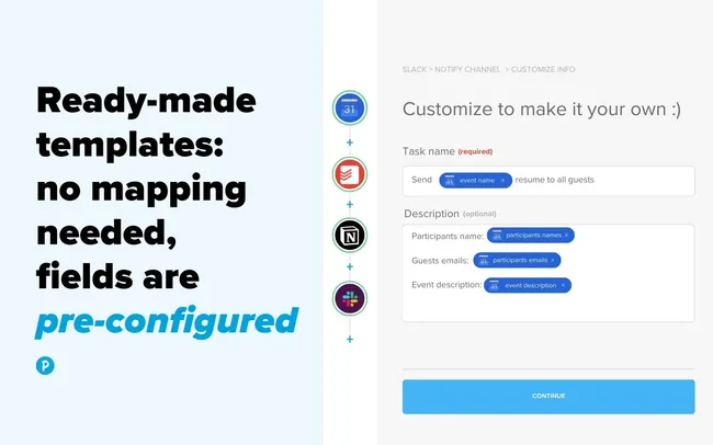 Ready-made templates with pre-configured fields, no mapping needed