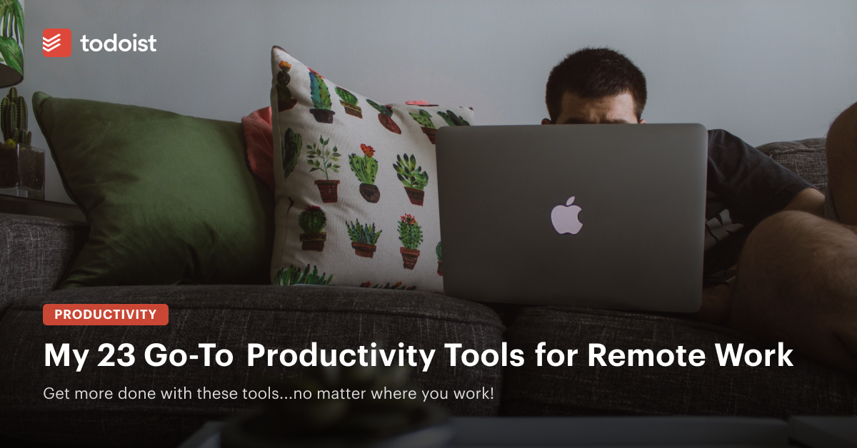 My 23 Go-To Productivity Tools for Remote Work