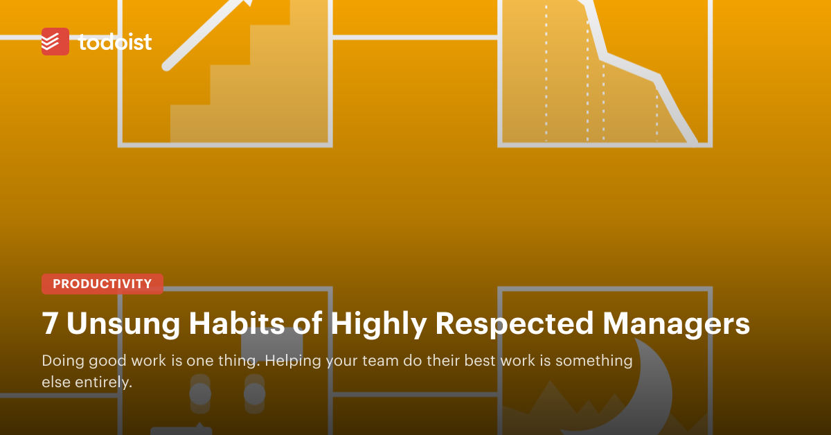 7 Unsung Habits of Highly Respected Managers - Todoist Inspiration Hub
