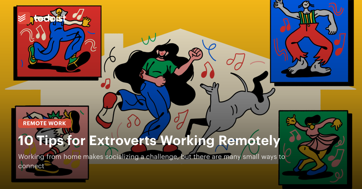 10 Tips To Help Extroverts Working Remotely Adjust and Stay Connected