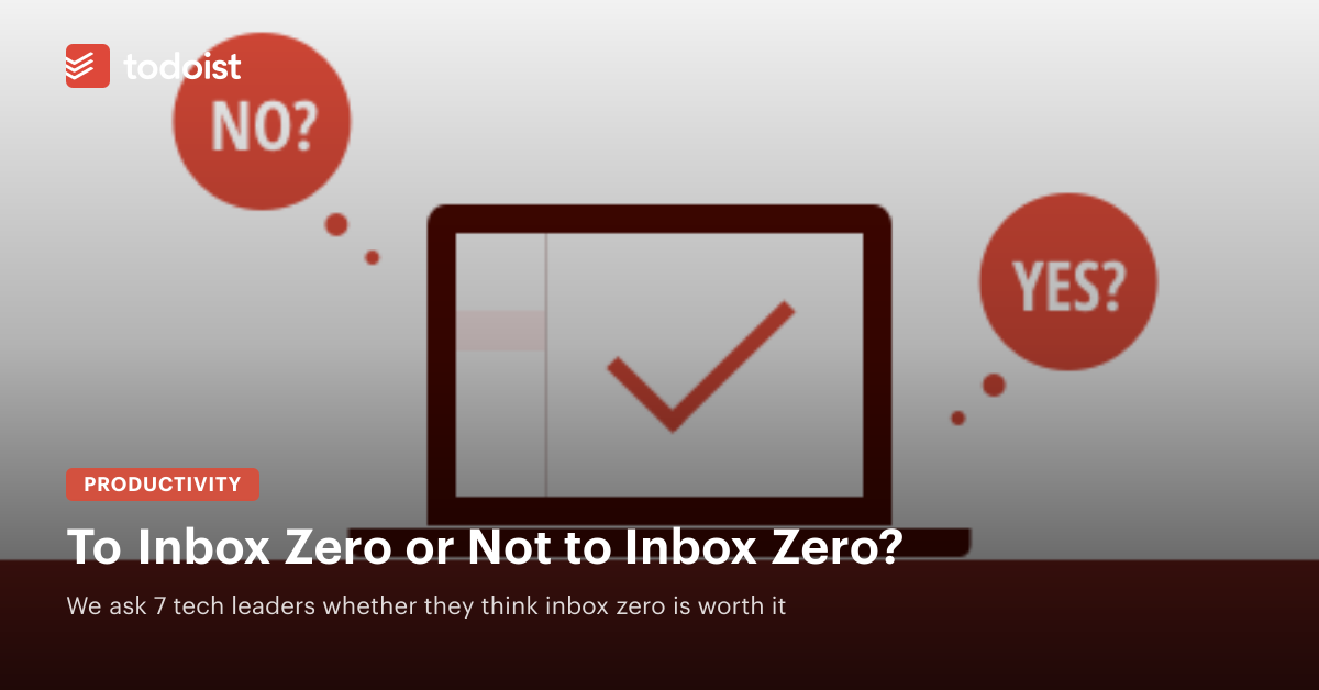To Inbox Zero or Not To Inbox Zero? What 7 Leaders Do (Plus Tips)
