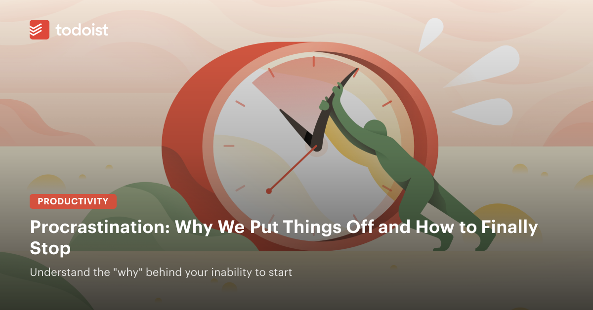 Procrastination: Why We Put Things Off and How to Finally Stop