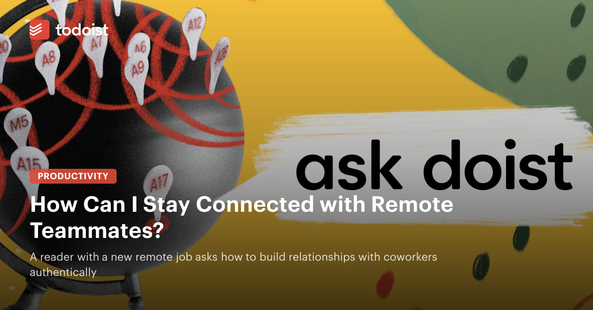 Ask Doist: How Can I Stay Connected with Remote Teammates?