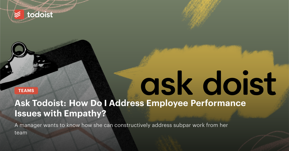 Ask Doist: How Do I Address Employee Performance Issues with Empathy?